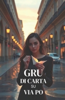 GRU DI CARTA SU VIA PO (Italian Edition): Un romanzo contemporaneo di amore, maternità non convenzionale e rinascita emotiva nella Torino di oggi (Italian Romance Novels) B0GCZG5KTL Book Cover