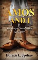 Amos and I : The Unique Contributions of a Father 0986448281 Book Cover