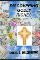 Discovering Godly Riches: God's Principles That Can Make You Rich B08F6QCS5X Book Cover
