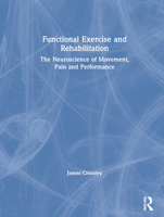 Functional Exercise and Rehabilitation: The Neuroscience of Movement, Pain and Performance 1138591602 Book Cover
