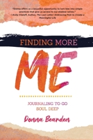 Finding More Me: Journaling to Go Soul Deep 1646631056 Book Cover