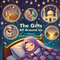 The Gifts All Around Us: A Muslim Child’s Journey of Gratitude B0DZWT6NXY Book Cover