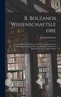 B. Bolzanos Wissenschaftslehre: Versuch Einer Ausführlichen Und Grösstentheils Neuen Darstellung Der Logik Mit Steter Rücksicht Auf Deren Bisherige Bearbeiter, Erster Band 1015709907 Book Cover