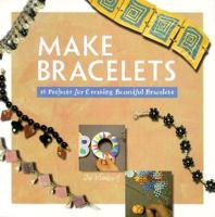 Make Bracelets: 16 Projects for Creating Beautiful Bracelets (Make Jewelry Series) 1564962725 Book Cover