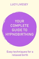 Your Complete Guide To Hypnobirthing: Includes 7 downloadable MP3's 1724143646 Book Cover
