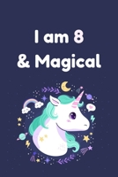 I am 8 & Magical: Unicorn Birthday Gift for Girl and Kid Blank Lined Notebook Journal & Planner 6 x 9 inches, College Ruled Lined,110 Pages 1692637061 Book Cover