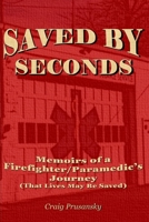 SAVED BY SECONDS: Memoirs of a Firefighter Paramedic's Journey (That Lives May Be Saved) B0FL84K13W Book Cover