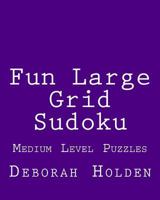 Fun Large Grid Sudoku: Medium Level Puzzles 1477663010 Book Cover