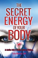 The Secret Energy of your Body: An Intuitive Guide to Healing, Health and Wellness 1925152979 Book Cover