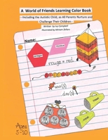 A World of Friends Learning Color Book: Including the Autistic Child, as All Parents Nurture and Challenge Their Children 1977261337 Book Cover