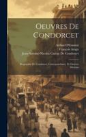 Oeuvres De Condorcet: Biographie De Condorcet, Correspondance, Et Oeuvres Divreses 1021933694 Book Cover