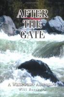 After the Gate: A Whitewater Adventure 0595319807 Book Cover