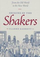 From the old world to the new world: Origins of the Shakers 0801859239 Book Cover