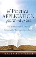 A Practical Application of the Word of God: Speak the Word until you believe it! Then, Speak the Word because you believe it! B0F9RCQB4M Book Cover