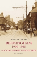 Birmingham 1900-1945: A Social History in Postcards, Images of England 0752440373 Book Cover