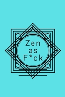 Zen as F*ck: A Journal for Practicing the Mindful Art of Not Giving a Sh*t (Zen as F*ck Journals) 1656215195 Book Cover