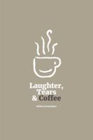 Laughter, Tears, and Coffee 1504309367 Book Cover