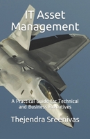 IT Asset Management: A Practical Guide for Technical and Business Executives 1697615961 Book Cover