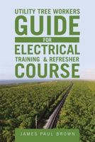 Utility Tree Workers Guide for Electrical Training & Refresher Course B0GKXCHVT1 Book Cover