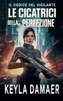 Le Cicatrici della Perfezione (Il Codice del Vigilante) (Italian Edition) B0F68RB5P7 Book Cover