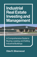 Industrial Real Estate Investing and Management: A Comprehensive Guide to Buying, Leasing, and Selling Industrial Buildings 1803416041 Book Cover