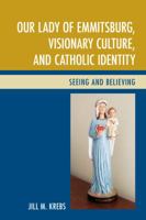 Our Lady of Emmitsburg, Visionary Culture, and Catholic Identity: Seeing and Believing 1498523552 Book Cover