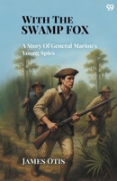 With The Swamp Fox A Story Of General Marion's Young Spies 9371135824 Book Cover