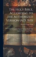 The Holy Bible, According to the Authorized Version (A.D. 1611): With an Explanatory and Critical Commentary and a Revision of the Translation, by ... of the Anglican Church, Volume 1, part 1 1019980257 Book Cover