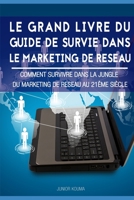 LE GRAND LIVRE DU GUIDE DE SURVIE DANS LE MARKETING DE RÉSEAU: Comment survivre dans la jungle du marketing de réseau au 21ème siècle (French Edition) 1693466228 Book Cover