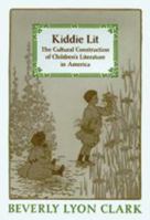 Kiddie Lit: The Cultural Construction of Children's Literature in America 0801869005 Book Cover