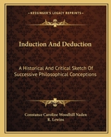 Induction And Deduction: A Historical And Critical Sketch Of Successive Philosophical Conceptions 1163090409 Book Cover