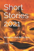 Short Stories 2021: Memories and Reflections B098JL3SFQ Book Cover
