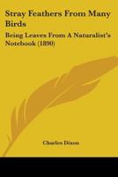 Stray Feathers from Many Birds: Being Leaves from a Naturalist's Note-Book 137866499X Book Cover
