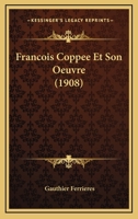 Fran�ois Copp�e Et Son Oeuvre 1161173307 Book Cover