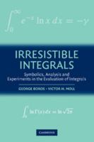 Irresistible Integrals: Symbolics, Analysis and Experiments in the Evaluation of Integrals 0521796369 Book Cover