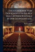 Theaterkronik Von Der Sündfluth Bis Auf Den Grossen Kasperle In Der Leopoldstadt 1172451680 Book Cover