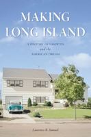 Making Long Island: A History of Growth and the American Dream 1467154970 Book Cover