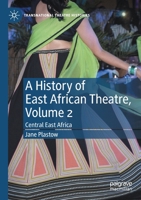 A History of East African Theatre, Volume 2: Central East Africa 3030877337 Book Cover
