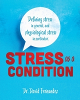 Stress As A Condition: Defining stress in general, and physiological stress in particular. 1545670587 Book Cover