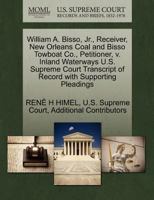 William A. Bisso, Jr., Receiver, New Orleans Coal and Bisso Towboat Co., Petitioner, v. Inland Waterways U.S. Supreme Court Transcript of Record with Supporting Pleadings 1270404830 Book Cover