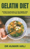 Gelatin Diet: A Brief Introduction To The Gelatin Diet, Its Benefits, And Meal Specifications B0BDNZZZMH Book Cover
