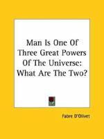 Man Is One Of Three Great Powers Of The Universe: What Are The Two? 1419189743 Book Cover