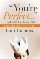 You're Perfect... and Other Lies Parents Tell 0985462744 Book Cover