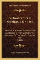 Political Parties in Michigan, 1837-1860: An Historical Study of Political Issues and Parties in Michigan from the Admission of the State to the Civil War 1143216032 Book Cover