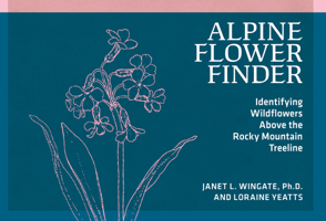 Alpine Flower Finder: Identifying Wildflowers Above the Rocky Mountain Treeline 0912550589 Book Cover