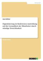 Digitalisierung im Bankwesen. Auswirkung auf die Gesundheit der Mitarbeiter durch st�ndige Erreichbarkeit 3668273448 Book Cover