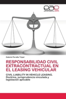 RESPONSABILIDAD CIVIL EXTRACONTRACTUAL EN EL LEASING VEHICULAR: CIVIL LIABILITY IN VEHICLE LEASING. Doctrina, jurisprudencia vinculada y legislación aplicable 6200407029 Book Cover
