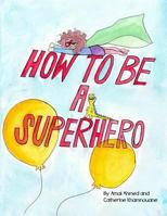 How to Be a Superhero 1484835581 Book Cover