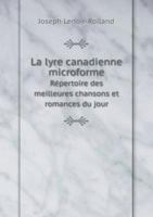 La lyre canadienne microforme Répertoire des meilleures chansons et romances du jour 5519071209 Book Cover