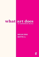 What Art Does: An Unfinished Theory 0571395511 Book Cover